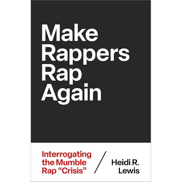 Make Rappers Rap Again: Interrogating the Mumble Rap 